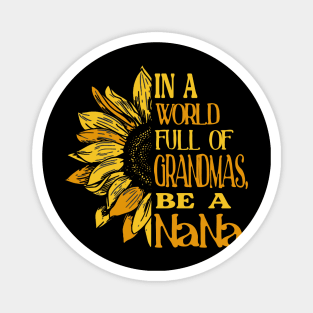 Sunflower- In the world full of Grandmas, be a NaNa T-Shirt Magnet